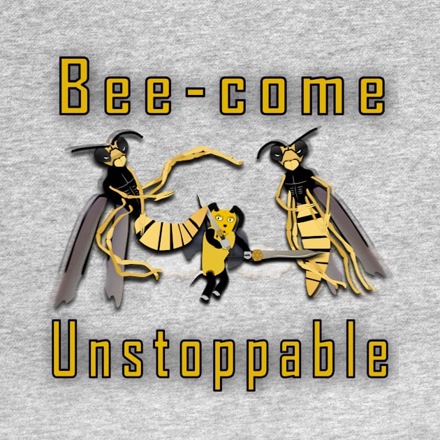 Bee-come unstoppable by World Empire